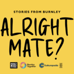 Alright Mate? Stories from Burnley