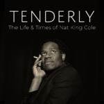 Tenderly: The Life and Times of Nat King Cole - Duanne Forrest